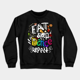 eat sleep dance repeat Crewneck Sweatshirt